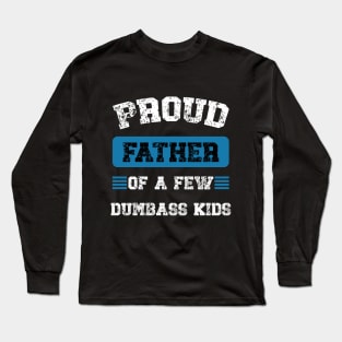 Funny Proud Fathers Of A Few Dumbass Kids Fathers Day Long Sleeve T-Shirt